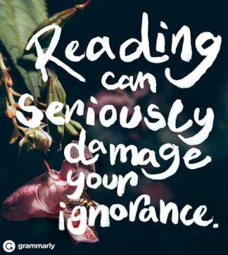 reading can damage your ignorance